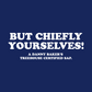 But Chiefly Yourselves! T-Shirt